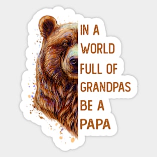 In A World Full Of Grandpas Be A Papa Sticker